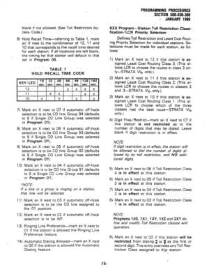 Page 88blank if not allowed. (See Toil Restriction Ac- 
cess Code.) 
6) Hold Recall Time-referring to Table 1, mark 
an X next to the combination of 12, 11 and 
10 that corresponds to the recall time desired 
for each station. if ail locations are left blank, 
the timing for that station will default to that 
set in Program 05. 
TABLE 1 
HOLD RECALL TIME CODE 
7) Mark an X next to 07 if automatic off-hook 
selection is to be CO line Group 94 (defaults 
to 9 if Single CO Line Group was selected 
in Program 01)....