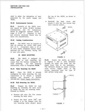 Page 21exist to allow the dissipation of heat 
generated by the power supply and 
NIKSU. 
Humidity at the MKSU loca- 
tion should be within 2Q-80% (without 
condensation), and the 
temperature 
should be relatively constant within a 
range of O-50’ C. 
Exposure to dust 
and airborne chemicals should also be 
taken into consideration. 
The MKSU must be located so 
that all stations are within 1000 cable 
feet of it. Acceptable cable is 22 or 
24 AWG inside telephone station cable, 
jacketed but not shielded,...