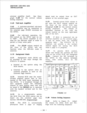 Page 37external amplifier itself. See Para- 
graph for the correct volume 
setting sequence. 
A customer-provided talk-back 
speaker/amplifier may‘ be connected to 
the external page (8/600) terminals on 
the NITOU. 
For talk-back operation, the 
SW2 switch on the MTOU must be set 
to “600” . The iVITOU amplifier is not 
used for the 600-ohm mode in order to 
permit a Z-way voice path. 
The volume control on 
the front of the MTOU will 
not 
function when the 600-ohm mode is 
selected. 
Background music (BGM)...