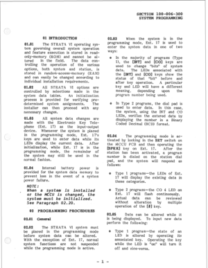 Page 51The STRATA VI operating sys- 
tem governing overall system operation 
and feature execution is stored in read- 
only-memory (ROM) and cannot be al- 
tered in the field. The data con- 
trolling the operation of the various 
options, both system and station, is 
stored in random-access-memory (RAM) 
and can easily be changed according to 
individual installation requirements. 
All STRATA VI options are 
oiled by selections made in the 
system data tables. An initialization, 
process is provided for...