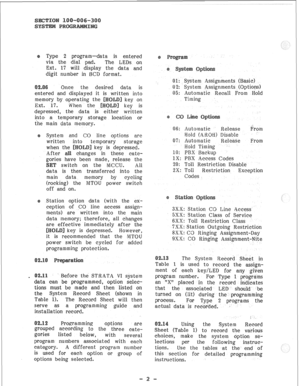 Page 52Type 2 program-data is entered 
via the dial pad. The LEDs on 
Ext. 17 will display the data and 
digit number in BCD format. 
Once the desired data is 
entered and displayed it 
en into 
memory by operating the key on 
Ext. 17. When the key is 
depressed, the data is either written 
into a temporary storage location or 
the main data memory. 
System and CO line options are 
written in to temporary storage 
key is depressed. 
s in these cate- 
een made, release the 
switch on the MCCU. All 
data is then...