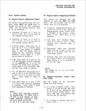 Page 53. 
Six options a lected this pro- 
gram, using and keys to 
change the status of their respective 
LEN, For the options selected, mark 
an “X1’ as indicated I) 
Extension lo-mark an X next to 
CO 6 if Ext., 10 is to be used as 
the message waiting center. 
Extension ll-mark an X next to 
CO 5 if Ext. 11 is to be used as 
the message waiting center. 
3-second Pause Time-mark an X 
next to CO 2 if a S-second pause 
(for dial tone delay) is required 
after a PBX CO access code is 
dialed by the Automatic...