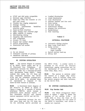 Page 8DTMF and dial pulse compatible 
External page interface 
Flash key-PBX line transfer or CO 
dial tone recall 
Flexible line ringing assignment 
Message waiting 
Multiple simultaneous 
handsfree 
intercom paths 
Music-on-hold interface 
Night ringing over external page 
Night transfer of ringing 
Non-blocking dialing 
Outgoing call restriction 
PBX compatible 
Private CO lines 
Repeat last number dialed 
System programming 
Restricted toll access 
Do not disturb 
Executive override of privacy 
Handsfree...