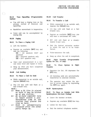 Page 84You will hear a ringing tone as the 
primary -method of intercom call 
signalling. 
Handsfree answerback is inoperative. 
Voice call can be accomplished by 
dialing 
Lift the handset. 
* Depress an available 
key 
dial the following: 
= All speakers (EKT 
ernal) 
z 
External speakers only 
= EKT speakers only 
Make your announcement in a nor- 
mal voice level and repeat it twice. 
Hang up when you have completed 
your announcement. 
d to an outside call, 
key. 
The CO line LED will flash at a 
fast...