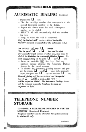 Page 12AUTOMATIC DIALING (continuedl
e Depress the q key.
s Dial the two-digit number that corresponds to the
second telephone number to be dialed.
Q Repeat the above steps for each subsequent
number to be dialed.
8 STRATA VI will automatically dial the number
for you.
e Hang up when the call is completed. the first sets of numbers 
dial’ed during the
multz$le dial will be repeated by the automatic redial.
TO OUTPUT b!il AND q TONES
When the special’ q or q tones must be output
for computer input service or...