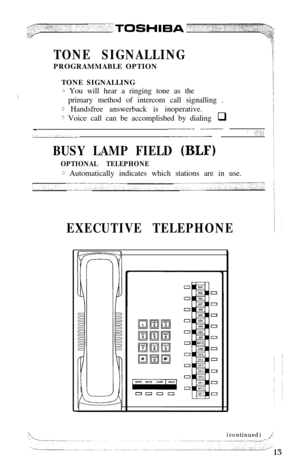 Page 15TONE SIGNALLINGPROGRAMMABLE OPTION
TONE SIGNALLING
c You will hear a ringing tone as the
primary method of intercom call signalling .
c Handsfree answerback is inoperative.
2 Voice call can be accomplished by dialing q
.-_-___ .-~---. -/
LA-: L’..,/--.---~-.---
BUSY LAMP FIELD (BLF)
OPTIONAL TELEPHONE
‘C Automatically indicates which stations are in use.
EXECUTIVE TELEPHONE(continued) 
/ 