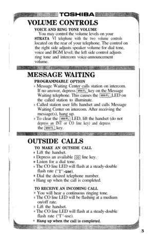 Page 5VOICE AND RING TONE VOLUMEYou may control the volume levels on your
STRATA VI telephone with the two volume controlslocated on the rear of your telephone. The control on
the right side adjusts speaker volume for dial tone,
voice and BGM level; the left side control adjusts
ring tone and intercom voice-announcement
volume.
MESSAGE 
WNTING
PROGRAMMABLE OPTION
a Message Waiting Center calls station on intercom.
If no answer, depress 
Ihnw/FLI key on the Message
Waiting telephone. This causes the 
mMW/FL LED...