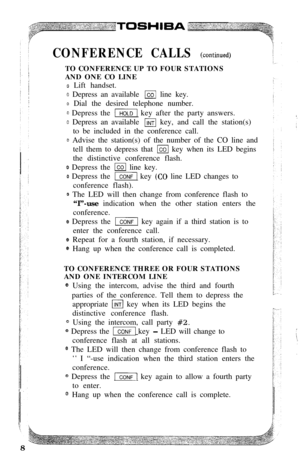 Page 10CONFERENCE CALLS (contimed)TO CONFERENCE UP TO FOUR STATIONS
AND ONE CO LINE
CB Lift handset.
0 Depress an available a line key.
Q Dial the desired telephone number.
0 Depress the -1 key after the party answers.
0 Depress an available m key, and call the station(s)
to be included in the conference call.
0 Advise the station(s) of the number of the CO line and
tell them to depress that 
m key when its LED begins
the distinctive conference flash.
e Depress the m line key.
a Depress the El key (CO line LED...