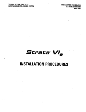 Page 17TOSHIBA SYSTEM PRACTICES 
ELECTRONIC KEY TELEPHONE SYSTEM INSTALLATION PROCEDURES 
SECTION 300-006-200 
MAY 1986 
Strata@ Vi/, 
,- 
INSTALLATION PROCEDURES  