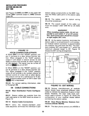 Page 28INSTALLATION PROCEDURES 
SECTION 300-006-200 
MAY 1986 
(per Figure 13) SW2 and SW1 in the upper left 
corner 
(SW1 controls output C; SW2 controls 
nlltnrrt I31 
FIGURE 13 
HlXB CONNECTION STRAPS 
a) When SW1 is in the “DOOR” position, out- 
put C connects to a door phone/monitor sta- 
tion. When strapped in the “ALM” position, 
output C will detect a closure across its two 
leads (a short) and provide an alarm signal to 
all idle stations. The signal may be turned off 
with an m key on an EKT. 
b) When...