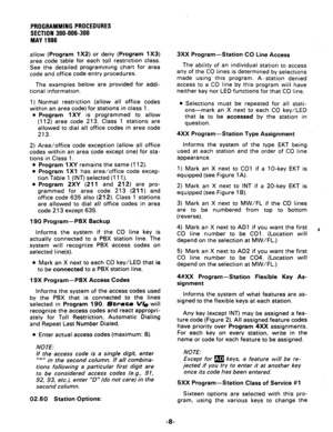 Page 56PROGRAMMING PROCEOURES 
SECTION 300-006-300 
MAY 1986 
allow (Program 1 X2) or deny (Program 1 X3) 
area code table for each toll restriction class. 
See the detailed programming chart for area 
code and off ice code entry procedures. 
The examples below are provided for addi- 
tional information. 
1) Normal restriction (allow all office codes 
within an area code) for stations in class 1. 
l Program 1XY is programmed to allow 
(112) area code 213. Class 1 stations are 
allowed to dial all office codes...