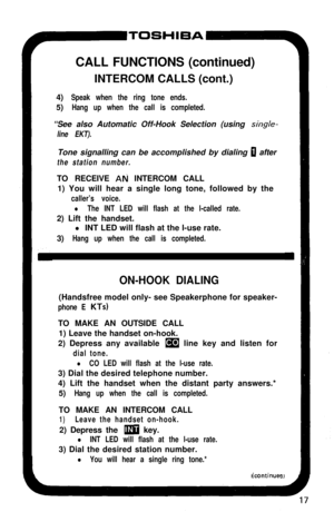 Page 22CALL FUNCTIONS (continued)
INTERCOM CALLS (cont.)
4)Speak when the ring tone ends.5)
Hang up when the call is completed.“See also Automatic Off-Hook Selection (using 
single-
line EKT).Tone signalling can be accomplished by dialing 
0 after
the station number.TO RECEIVE 
AN INTERCOM CALL
1) You will hear a single long tone, followed by the
caller’s voice.
l The INT LED will flash at the l-called rate.2) Lift the handset.
l INT LED will flash at the l-use rate.
3)
Hang up when the call is completed....