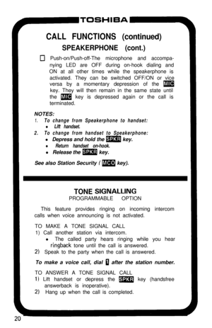 Page 25p-TOSHIBA.-q
CALL FUNCTIONS (continued)
SPEAKERPHONE (cont.)
0 Push-on/Push-off-The microphone and accompa-
nying LED are OFF during on-hook dialing and
ON at all other times while the speakerphone is
activated. They can be switched OFF/ON or vice
versa by a momentary depression of the 
mkey. They will then remain in the same state until
the 
m key is depressed again or the call is
terminated.
NOTES:
1.To change from Speakerphone to handset:
l Lift handset.
2.To change from handset to Speakerphone:l...