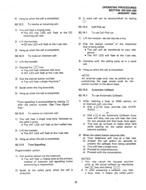 Page 1305) Hang up when the call is completed. 
02.122 To receive an incoming call: 
1) You will hear a ringing tone. 
l The CO line LED will flash at the CO 
incoming call rate. 
2) Lift the handset. 
l CO line LED will flash at the l-use rate. 
3) Hang up when the call is completed. 
02.12.3 To make an intercom call: 
1) Lift the handset. 
2) Depress the ( key. 
l You will hear intercom dial tone. 
l INT LED will flash at the l-use rate. 
3) Dial the desired station number. 
l You will hear a single ring...