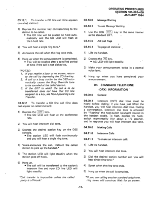 Page 13803.12?1, To transfer a CO line call (line appears 
on called. station) 
: 
1) Depress the number key corresponding to the 
station to be called. 
l The CO line will be placed on hold auto- 
matically and the CO LED will flash at 
the l-hold rate. 
2) You will hear a single ring tone.* 
3) Announce the call when the ring tone ends. 
4) Hang up when the announcement is completed. 
l You will be recalled after a specified period 
of time if the call is not picked-up. 
*NOTES: 
1. If you receive a busy or no...