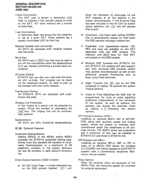 Page 20GENERAL DESCRIPTION 
SECTION 100-020-100 
JUNE 1983 
l-hold Illumination: 
The EKT user is shown a distinctive LED 
flash to indicate a line actually placed on hold 
at the EKT. All other stations see a normal 
on-hold-flash. 
l-use Illumination: 
A distinctive flash rate shows the line presently 
in use at a given EKT. Other stations see a 
steadly illuminated LED for that line. 
Modular Handset and Line Cords: 
All EKTs are equipped with modular handset 
and line cords. 
Mute Key: 
All EKTs have a II...