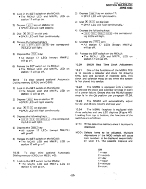 Page 511) Lock in the SET switch on the MCAU: 
* The MCAU LED and MW/FL LED on 
station 17 will go on. 
2) Depress IFJ key on station 17: 
l SPKR LED will light steadily. 
3) Dial m 4 m on dial pad: 
l SPKR LED will flash continuously. 
4) Depress the following keys: 
l II (1 m -1 -the correspond- 
ing LEDs will light. 
5) Depress the [I key: 
l All station 17 LEDs (except MW/FL) 
will go off. 
6) Release the SET switch on the MCAU: 
l The MCAU LED and MW/FL LED on 
station 17 will go off. 
10.14 To clear...