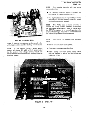 Page 64-. _*. ._. 
.-.- .n .__#., ,“,. 
SECTION 106-020-250 
JUNE 1983 
02.05 The standby batteriez will not be re- 
connected unless: 
l The “Battery Override” switch (Figures 7 and 
8) is placed in the ON position, or. 
. . . 
l The depleted batteries are replaced by a freshly 
charged pair and the “Battery Override” switch 
is turned on and then released. 
’ 
02.06 The PBBU also contains circuitry to 
provide the charge current neces%ary to maintain 
the batteries at a satisfactory level of charge while 
the...