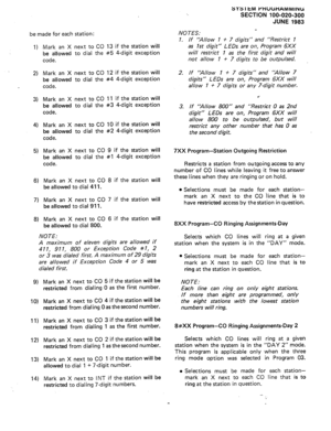 Page 80be made for each station: 
1) 
a 
3) 
4) 
5) 
6) 
7) 
8) 
9) 
10) 
11) 
12) 
13) 
14) Mark an X next to CO 13 if the station will 
be allowed to dial the #5 4-digit exception 
code. 
Mark an X next to CO 12 if the station will 
be allowed to dial the #4 4-digit exception 
code. 
Mark an X next to CO 11 if the station will 
be allowed to dial the #3 4-digit exception 
code. 
Mark an X next to CO 10 if the station will 
be allowed to dial the #2 4-digit exception 
code. 
Mark an X next to CO 9 if the...