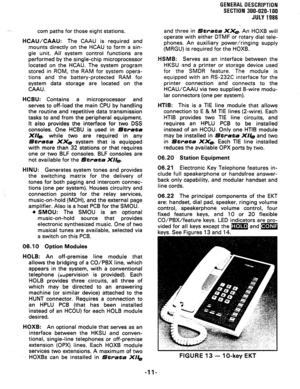 Page 15GENEWAL DESCRIPTIBN 
SECTION 300-020-l 00 
JULY 1986 
. corn paths for those eight stations. 
HCAU/CAAU: The CAAU is required and 
mounts directly on the HCAU to form a sin- 
gle unit. All system control functions are 
performed by the single-chip microprocessor 
located on the HCAU. The system program 
stored in ROM, the RAM for system opera- 
tions and the battery-protected RAM for 
system data storage are located on the 
CAAU. 
HCBU: Contains a microprocessor and 
serves to off-load the main CPU by...