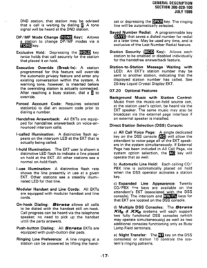 Page 21GENERAL DESCRIPTION 
SECTION 300-020-100 
JULY 
1686 
DND station, that station may be advised 
that a call is waiting by dialing a. A tone 
signal will be heard at the DND station. set or depressing the m key. The ringing 
,, m-m 
line will be automaticairy serectea. 
DP/MF Mode Change (m Key): Allows 
a station to change DP/MF modes via a 
m key. Saved Number Redial: A programmable key 
(m that saves a dialed number for redial 
at a later time. May be used any time, and is 
exclusive of the Last Number...