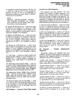 Page 657) Amplified Conference/Stations 18 and 19 
- 
mark an X next to CO1 1 if the circuits for 
stations 18 and 19 are to be dedicated to 
Amplified Conference. Leave blank if stations 
18 and 19 are to be EKTs. 
NOTE: 
Requires customer-supplied amplifier. 
One Amplified Conference per system 
(first-come/first-served basis); also used 
for trunk-to-trunk connections. 
8) Station 25 OPX Busy-out - mark an X next 
to CO10 if the system is to “busy-out” OPX 
station 25 (not installed). Leave blank if the...