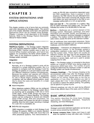 Page 11STRATAGY 4/6/24 AUGUST 1994 
CHAPTER 3 
SYSTEM DEFINITIONS AND 
APPLICATIONS 
, This chapter contains a list of terms that are commonly 
used when discussing the Stratagy system. The second 
part of the chapter describes some basic and advanced 
applications which can be created using Stratagy. 
Chapter 4 includes a brief description of all Stratagy 
features. Refer to the Strategy Feature Description 
AYanualfor feature details. 
SYSTEM DEFINITIONS 
PBIUPhone System - The Stratagy system integrates...