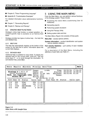 Page 124STRATAGY 4/6/24 INSTALLATION AND MAINTENANCE MANUAL SEPTEMBER 1994 
H Chapter 6, “Token Programming Language” 
n Appendix B, “Customization Examples” 
For detailed information about administrative functions, 
see: 
n Chapter 7, “Generating Reports” 
n Chapter 8, “Backup and Filecopy” 
4.2 ONLINE HELP FUNCTION 
Stratagy’s online help function is context sensitive, i.e., 
content-specific help is available on an field-by-field 
basis. 
6 
Stratagy provides two types of online help - the help line 
and...