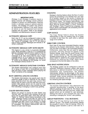 Page 18STRATAGY 4/6/24 AUGUST 1994 
ADMINISTRATION FEATURES 
IMPORTANT NOTE: 
Stratagy 4 and Stratagy 6 systems require a 
laptop computer with Stratagy remote software 
installed to perform all Administration Features 
locally or remotely (using an optional external 
modem). The Stratagy 24 system may perform 
all Administration Features in the same manner 
as above or use the keyboard and monitor 
supplied with the system. Refer to the Stratagy 
Installation and Maintenance manual for details. 
AUTOMATIC...