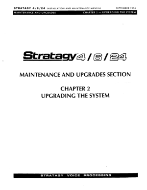 Page 230STRATAGY 4/6/24 INSTALLATION AND MAINTENANCE MANUAL SEPTEMBER 1994 
MAINTENANCE AND UPGRADES SECTION 
. 
CHAPTER 2 
UPGRADING THE SYSTEM  