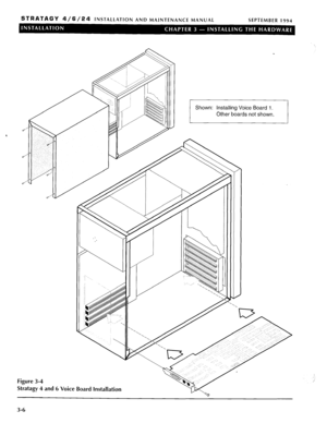 Page 46STRATAGY 4/6/24 INSTALLATION AND MAINTENANCE MANUAL SEPTEMBER 1994 
Figure 3-4 
Stratagy 4 and 6 Voice Board Installation Shown: Installing Voice Board 1. 
3-6  