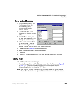 Page 129Unified Messaging (UM) with Outlook Integration
View Fax
Stratagy ES User Guide    01/03115
Send Voice Message
1. From the Stratagy Voice and 
Fax Message screen, click 
Record Stratagy Voice 
Message in the Standard 
Outlook toolbar.
2. Click To field. The Select 
Names screen displays (shown 
right).
3. From the Show Names from 
the field drop-down list, select 
Stratagy ES Address Book.
4. Select a name or names from 
the address book. Click OK. 
The screen in Step 1 above 
displays with the To field...