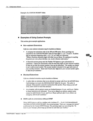 Page 132Example of a CUSTOM PROMPT Table: 
m Examples of Using Custom Prompts 
This section gives example applications. 
m Non-existent Extensions 
Calls to a non-existent extension may be handled as followsz 
l A company has extensions only in the 200 and 300 series. Error greetings are 
recorded in the CUSTOM PROMPT Table for first digits 1,5,6,7,8 and 9. If callers 
dial an extension beginning with 1,5,6,X g, or 9 they are informed, 
‘Wihn-Goodmmr c&nsions begin with either twos or threes. Fbr arshtance in...