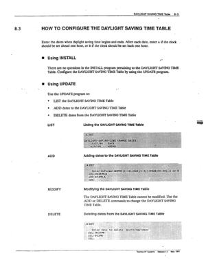 Page 141DLWLJGHT EWING TIME Table 
8-3 
- 
8.3 HOW TO CONFIGURE THE DAYLIGHT SAVING TIME TABLE 
Enter the dates when daylight saving time begins and ends. After each date, enter A if the dock 
should be set ahead one 
hour, or B if the clock should be set back one hour. 
8 Using INSTALL l ‘- 
There are no questions in the INSTALL program perkning to the DAYLIGHT SAVING TIME 
Table. Confiie the DAYIJGHT SAVING TIME Table hy using the UPDATE program. 
w Using UPDATE 
Use the UPDATE program to: 
_ . . 
l LIST the...