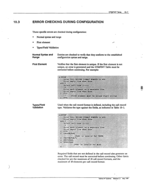 Page 164DTtJFlNT Tabie 10-7 
10.3 ERROR CHECKING DURING CONFIGURATION 
Three specific errors are checked during configuration: 
c Normal syntax and range 
0 First element 
c T@ield Validation 
l ‘- 
Normal Syntax and Entries are checked to verify that they conform to the established 
Range configuration syntax and range. 
flrst Element Verifies that the firs element is unique. If the first element is not 
unique, an error is generated and the 
DTMFINT Table must be 
corrected before continuing. For example:...