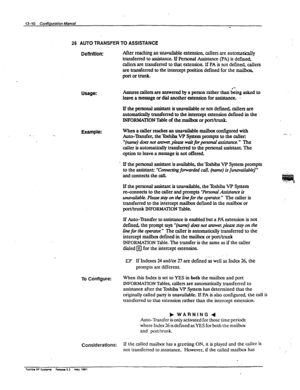 Page 19026 AUTO TRANSFER TO ASSISTANCE 
Definttlon: 
After reaching an unavailable extension, callers are automaticaIl; 
transferred to assistance. If Personal Ass&tan= (PA) is defined, 
callers are transferred to that extensior~ If PA is not defined, callers 
are transferred to the intercept position defined for the mailbo*, 
portortrunk. 
usage: 
Example: 
Assures callers are answered by a person rather than lkng a&d to 
leave a message or dial another extension for assktance. - 
If the pemmal asistant is...