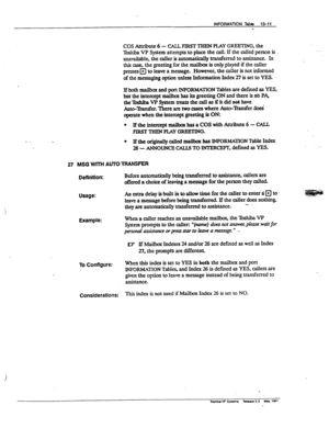 Page 191INFORMAllON Table 13-11 
- 
COS Attribute 6 - CAU FIRST THEN PLAY GREETING, the 
~VPSystemattemptstoplacethecall.Iftheolledpersonis. 
unavailable, the caller is antomatkally transferred to z&stance. In 
this w the greeting for the maihx is only played if the caller 
presses 
q to leave a message. However, the caller is not informed 
of the messaging option unless Information Index 27 is set to YES. 
If both mailbox and port lNFORMAXION Tables are defmed as YES, 
but the intercept mailbar has its greeting...