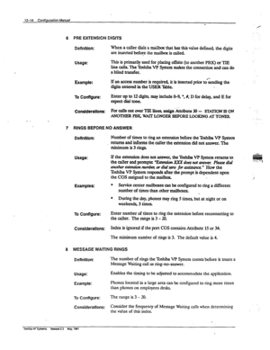 Page 19413-14 Config~~ration Manual 
/ . 
6 PRE EXTENSION DIGITS 
Definition: WhenacallerdialsamaiIboxthat~thisvaluedefmedthedigits 
are inserted before the mailbx is called -. 
Usage: This is primarily used for placing offsite (to another PBX) or TIB 
line calls The T%hiba VP System makes the connection and can do 
a blind transfer. 
Example: If an access number is require it is inserted prior tdsending the 
digits entered in the USER lhble. 
To Configure: Enter up to 12 digits, may include O-9, 
l , #, D for...