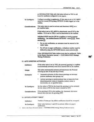 Page 197INFORMATION Tebb 13-17 
an lNFORMATION Table with this index defined as YES for all 
hours for mailboxfzs configured to use pagers. 
To Configure: Confiie according to applicatior~. If this value is set to NO, MWN 
cannot he turned ON by using OFTION 16 while logged on to the 
ConsJderMons: T3.k index vabe is used to activate and deactivate y- on a 
per-mailhoxhasis. 
lf this index is set to NO, MWN is deactivated, even if ON-in the 
mailixx IfitissettoYES,itcanbedeactivatedinthemaibox....