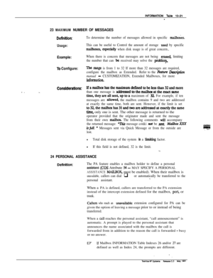 Page 201INFORMATlON T&k 13-Z-I-
23 MAXIMUM NUMBER OF MESSAGES
Deflnttlon:
Usage:
Example:
fo Configure:
ConslderatIons:
To determine the number of messages allowed in specific nxLUx&s
This can be useful to Control the amount of storage used by specific
maiIboxq espe&Uy when disk usage is of great concern.,
When there is concern that messages are not being 
erased, limiting
the number that can 
be received may solve the probleq
The range is from 1 to 32 If more than 32 messages are required,
configure the mailbox...