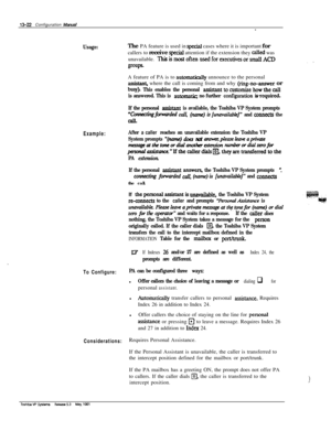 Page 20213-22 Configuration Mand-
Usage:The PA feature is used in speciaI cases where it is important for
callers to receive 
special attention if the extension they calkd was
unavailable. 
Thisismostoftennsedforerecut+sorsmaIlACD
groupsA feature of PA is to 
automatica& announce to the personal
assistant, where the call is coming from and why (ring-neanswer or
busy). This enables the personalasistanttocustomizehowthecall
is answered. This is 
automati no further c&ignration ~~w@R~zL
If the personal 
assistmt is...