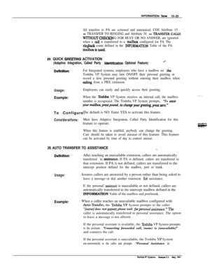 Page 203All transfers to PA are screened and announced. COS Attribute 15
- TRANSFER TO RINGING and Attribute 34 - TRANSFER CALU
wITHouTcI-mxlNG FOR BUSY OR NO ANSWER, are ignored
when a call is transferred to a ma&ox configured for PA The
ringback count defined in the INPORMATiON Table of the PA
mailboxisused.
25 QUICK GREH-ING ACTIVATION
(Adaptive Integration, Called Party Wentiicati~n Optional Feature)
Definltlon:For Integrated systems, employees who have a mailbox on tne
Toshiba VP System may turn ON/OFF...