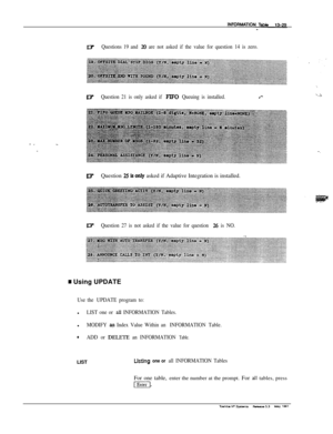 Page 209ETQuestions 19 and 20 are not asked if the value for question 14 is zero.
mQuestion 21 is only asked if FlFO Queuing is installed.#-:r,,;.
-.
WQuestion 25 is only asked if Adaptive Integration is installed.
BZQuestion 27 is not asked if the value for question 26 is NO.
m Using UPDATE
Use the UPDATE program to:l
LIST one or all INFORMATION Tables.l
MODIFY ap Index Value Within an INFORMATION Table.
*ADD or DELETE an INFORMATION Table.LIST
USthg one or all INFORMATION TablesFor one table, enter the number...