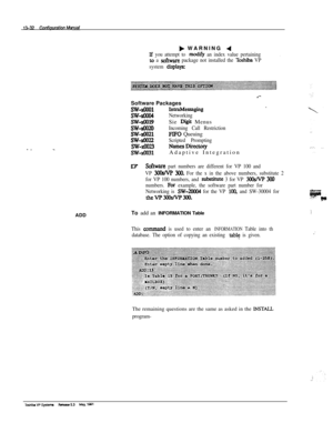 Page 212ADDb WARNING 4
If you attempt to modify an index value pertaining
to a software package not installed the Tixhik VP
system 
displayx
.Software Packages
SW-XfxxIlrntraMessaging
SW-XOtH34Networking
SW-XII019Sie Digit Menus
SW-XfXQOIncoming Call Restriction
SW4021FE0 Queuing
SW&U22Scripted Prompting
SW-XtXl23NamesDirectoxy
SW-xc031Adaptive Integration
DSoftware part numbers are different for VP 100 and
VP 
3oosNp 300. For the x in the above numbers, substitute 2
for VP 100 numbers, and 
substitute 3 for VP...