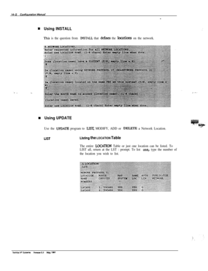 Page 218BUsing INSTALL_’
This is the question from INSTAU that defines the locations on the network.
I -.-:
Using UPDATE
Use the UPDATE program to LIST, MODIFY, ADD or DELETE a Network Location.
LISTUsting the LOCATION Table
The entire LocAnoN Table or just one location can be listed. To
LIST all, return at the LST : prompt. To list 
onebb type the number of
the location you wish to list.
Tc&lbavPspwlm Rekav5.3 May.leol 