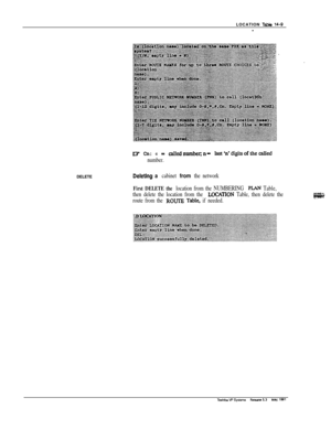 Page 225LOCATION Tab 144-DELETE
Delethg a cabinet from the network
87 cn: c = cakdnumber;n- last‘n’digitsofthecalled
number.
First DELETE the location from the NUMBERING PIAN Table,
then delete the location from the 
IDCATION Table, then delete the
route from the 
ROUTE Table, if needed. 