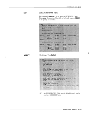 Page 272LET
MOBIFYSCHEDULE 
TaMe 20-5-
ktlng the SCHEDULE TSbleS
This command prochces a list of one or all SCHEDULE Tables.Either 
enter the number of the table to be listed, or press IEater]’
at the prompt for all tables.Modifying a Time 
Period
,
mAn INFORMATION Table must be defied before it can be
used in a 
SCHEDULE Table. 