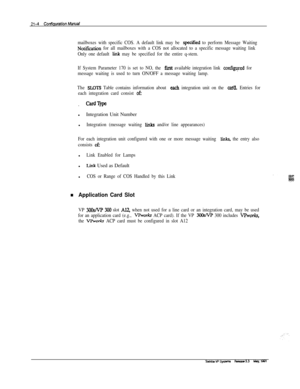 Page 283mailboxes with specific COS. A default link may be qxcifkl to perform Message Waiting
Notification for all mailboxes with a COS not allocated to a specific message waiting link
Only one default 
link may be specified for the entire q-stem.
If System Parameter 170 is set to NO, the 
first available integration link confgqred for
message waiting is used to turn ON/OFF a message waiting lamp.
The 
SUITS Table contains information about each integration unit on the c&I Entries for
each integration card...