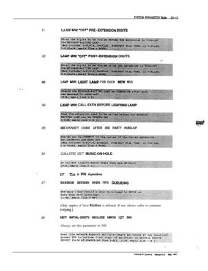 Page 31681
82LAMP Mw: IOFF’ POST-EXENSION DIGITS
83
- -84
85
86
87
88LAMP 
Mw: YFF” PRE-DtTENSION DlGlTS
LAMP 
MW UGHT LAh4P FOR EACH NEW MSG
LAhiIP Mw: CALL EXTN BEFORE UGHnNG IAMP
RECONNECT CODE AFTER 3RD PARTY HUNG-UPCALLERS GET MUSIC-ON-HOLD
07This is PBX dependent.
MAXIMUM RETRIES WHEN FIFO QUEUEING(Only applies if Next 
Mailbox is defined. If not, allows caller to continue
-9-dNET! INITIAL-DIGITS INCLUDE MBOX 
1ST DIG
Always set this parameter to NO. 