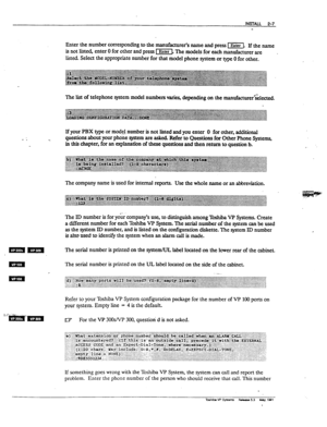 Page 46Enter the number cxu-responding to the manufacturer% name and press 1-j. 
If the name 
is not listed enter 0 for other and press l-i?ZFjj The models for each manufacturer are . 
listed. Select the appropriate number for that model phone -em or typz 0 for other. 
The list of telephone system mode1 numbers varies, depending on the manufacturer%&cted. 
- - If your PBX type or mod@ number is not listed and you enter 0 for other, additional 
questions about your phcme system are aska Refer to Questions for...